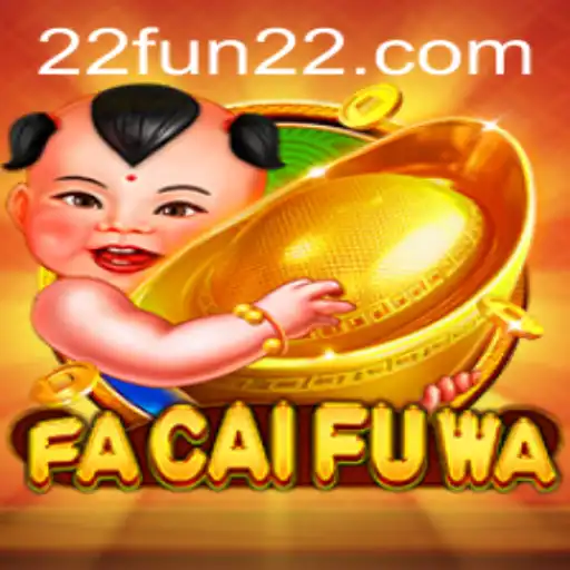 Explore the Exciting World of FaCaiFuWa with 22fun